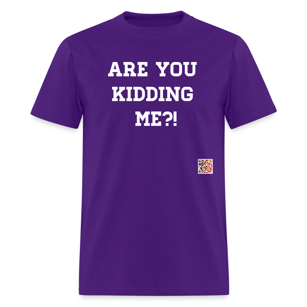 Are you kidding me?! T-Shirt (White Letters) - purple