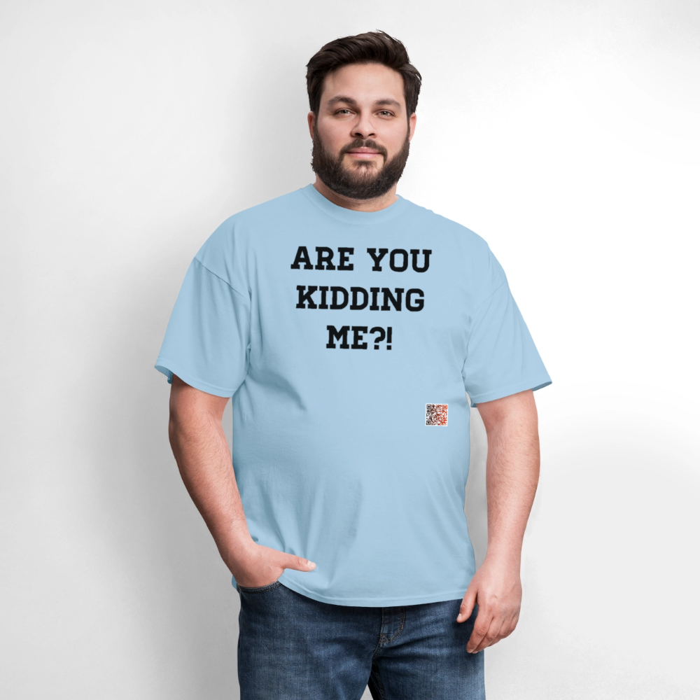 Are you kidding me?! T-Shirts - powder blue