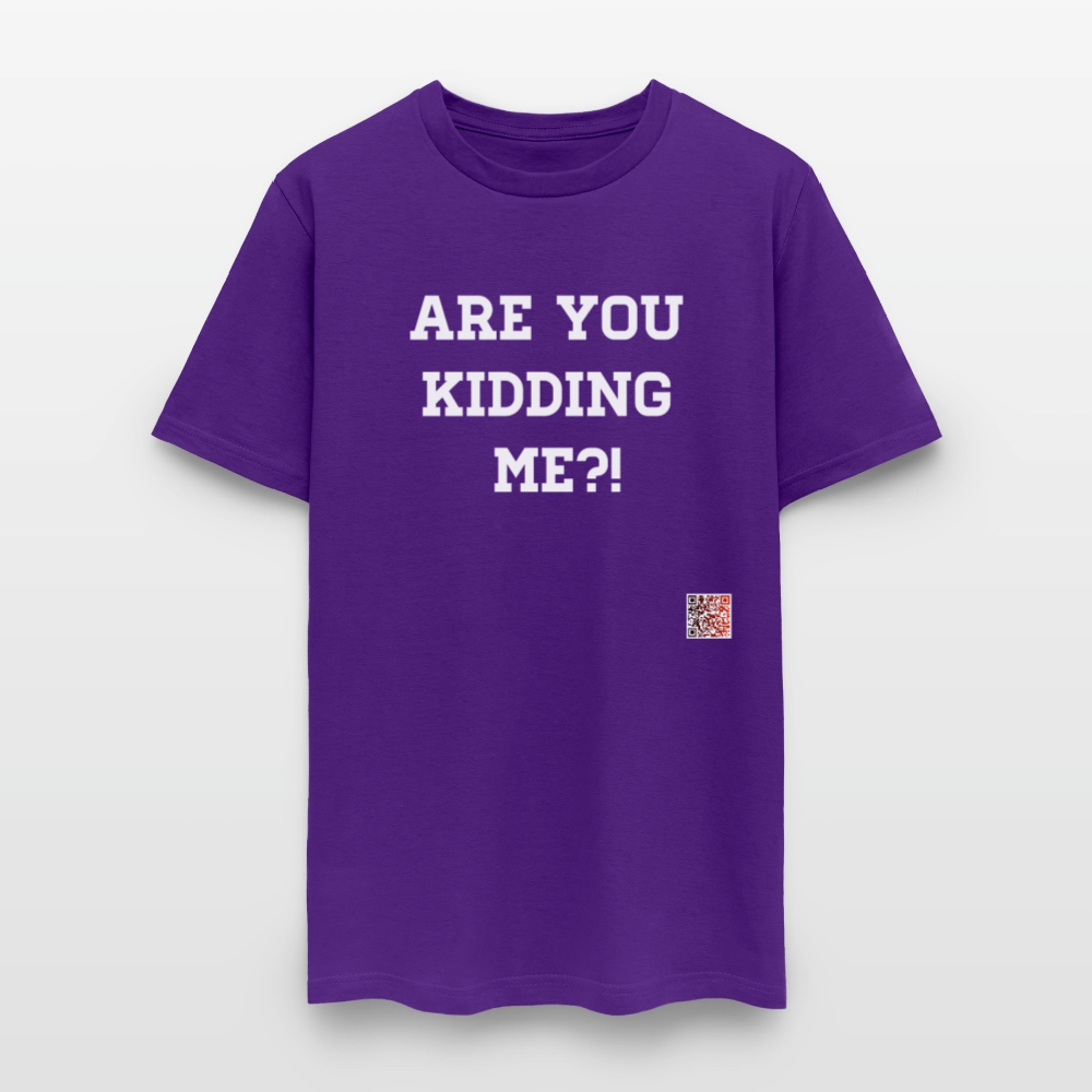 Are you kidding me?! T-Shirt (White Letters) - purple