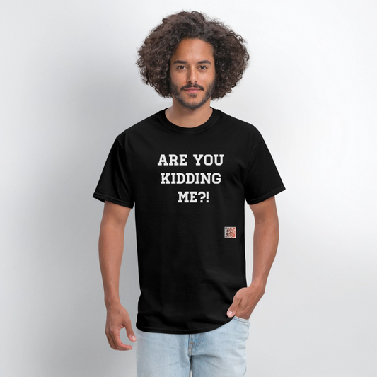 Are you kidding me?! T-Shirt (White Letters) - black