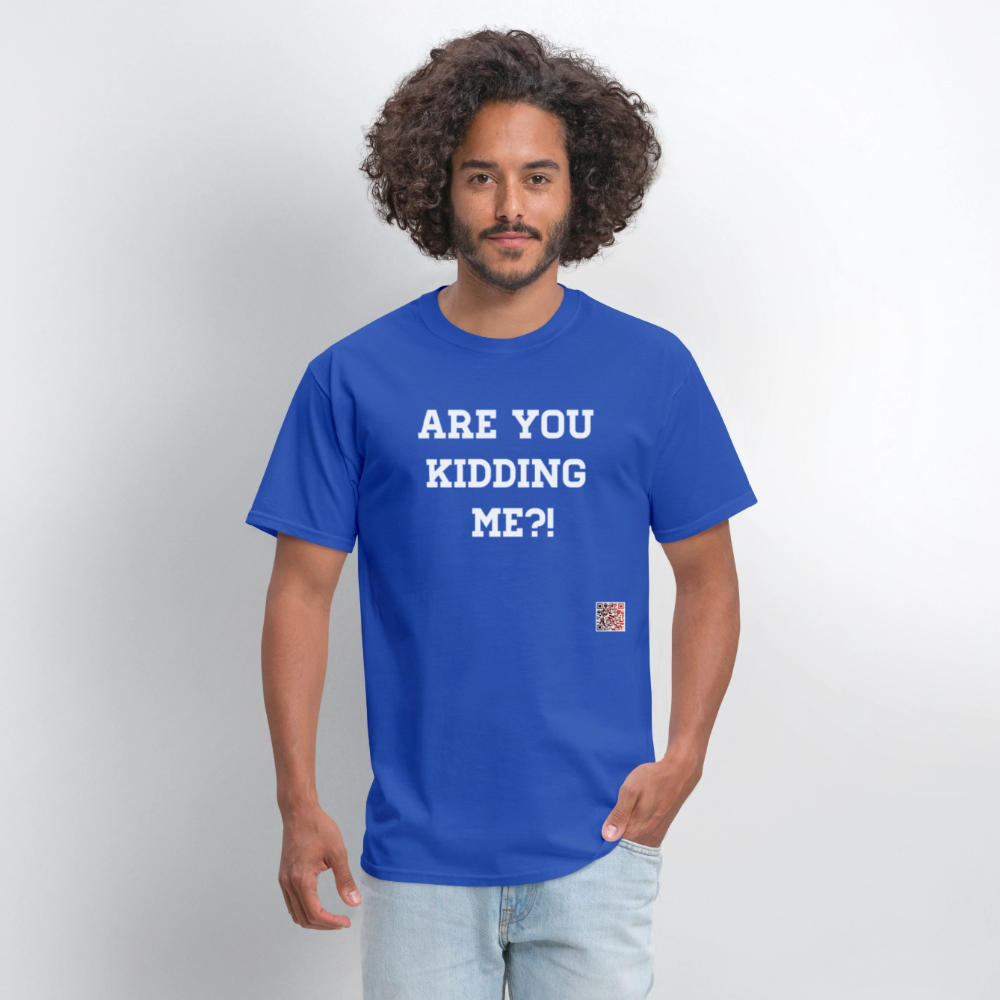 Are you kidding me?! T-Shirt (White Letters) - royal blue