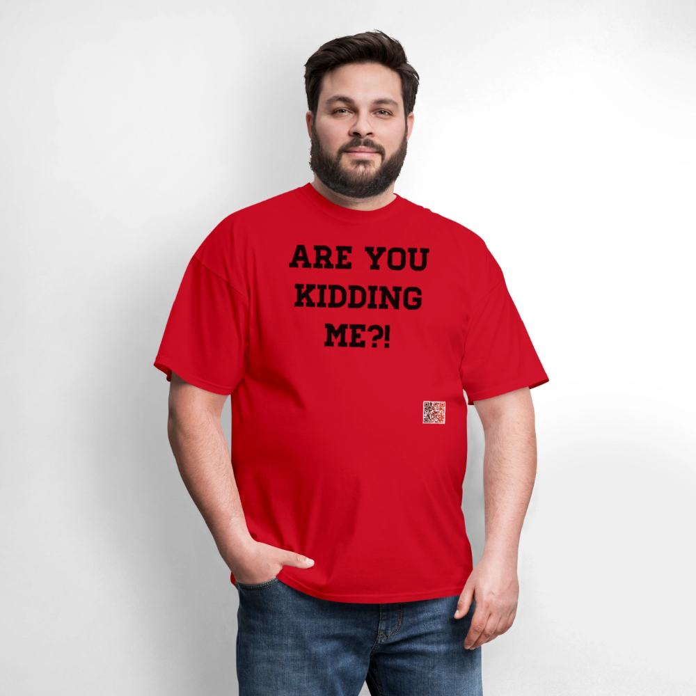 Are you kidding me?! T-Shirts - red