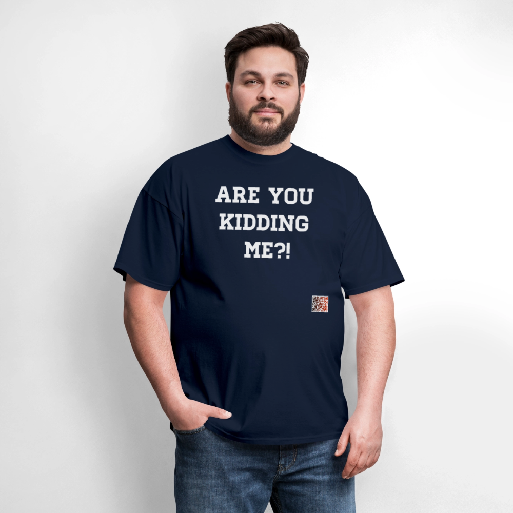 Are you kidding me?! T-Shirt (White Letters) - navy