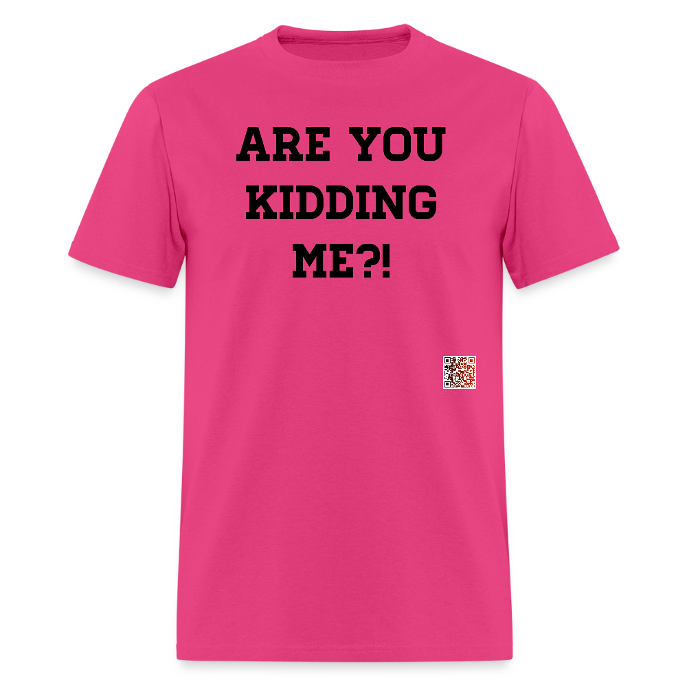 Are you kidding me?! T-Shirts - fuchsia