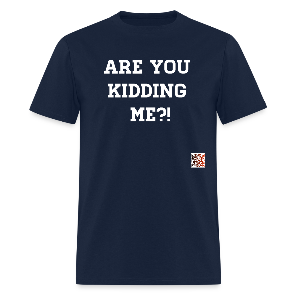 Are you kidding me?! T-Shirt (White Letters) - navy