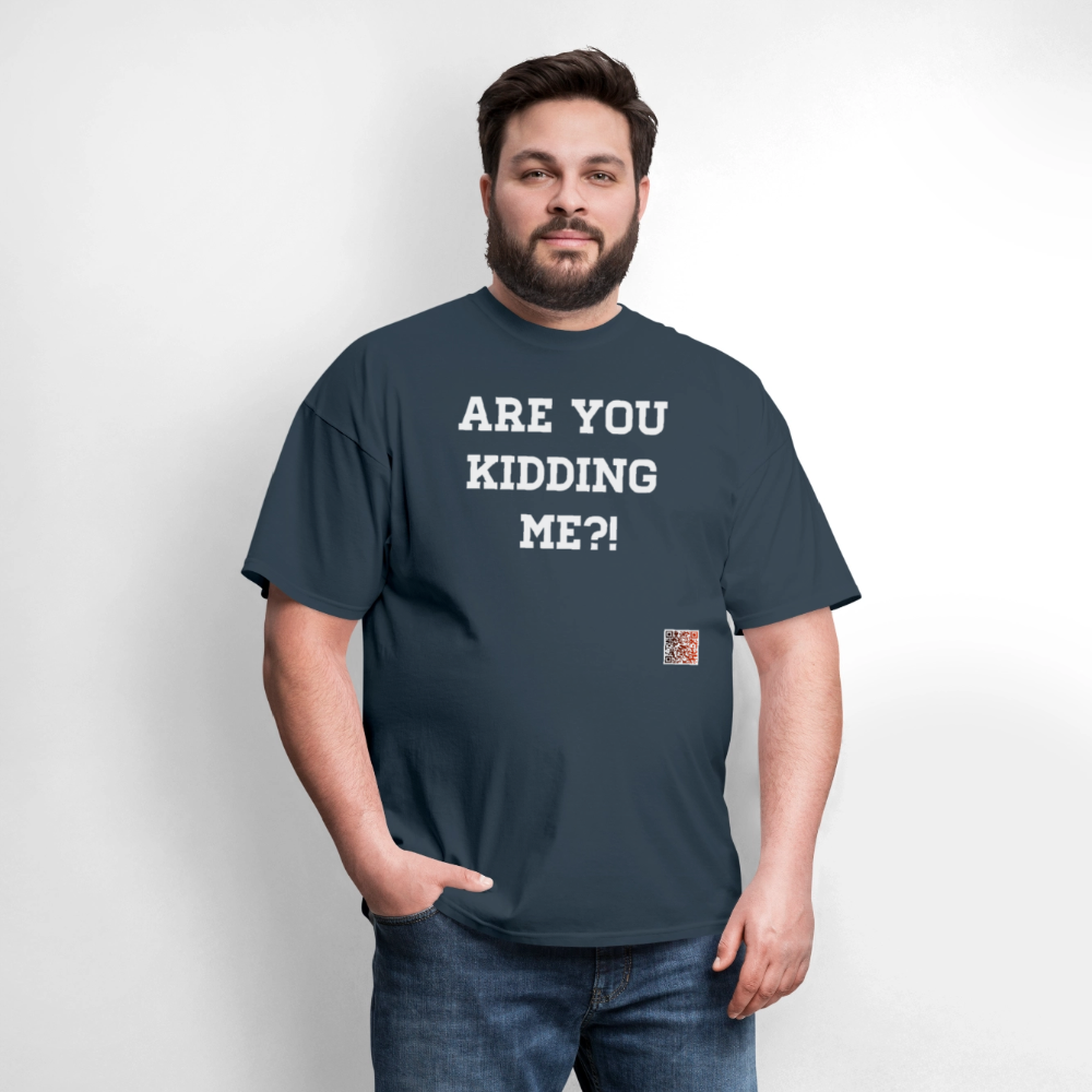 Are you kidding me?! T-Shirt (White Letters) - blue dusk