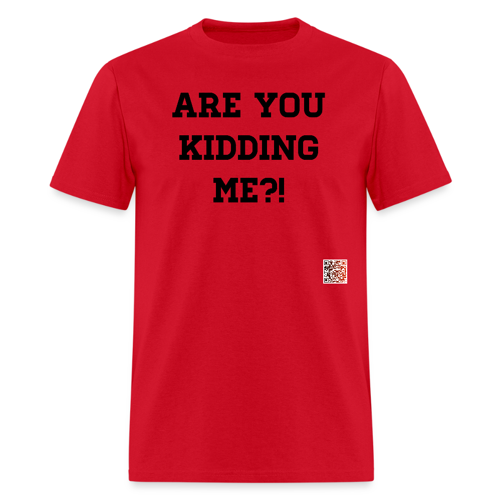 Are you kidding me?! T-Shirts - red