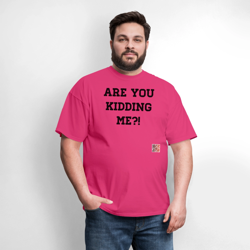 Are you kidding me?! T-Shirts - fuchsia