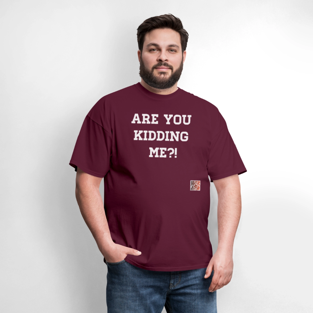 Are you kidding me?! T-Shirt (White Letters) - burgundy
