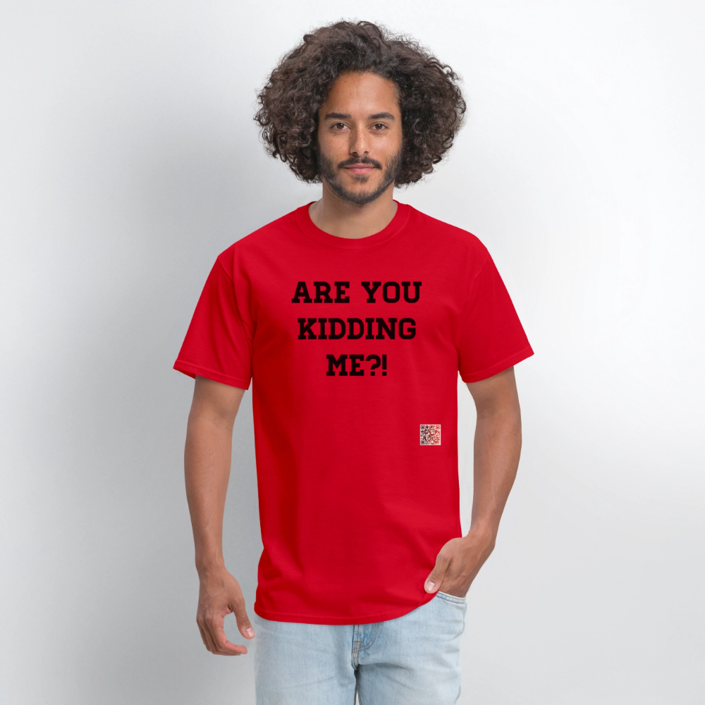 Are you kidding me?! T-Shirts - red
