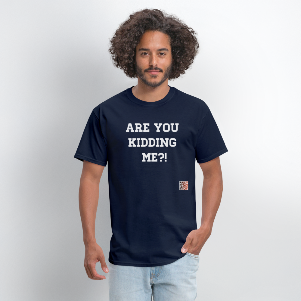 Are you kidding me?! T-Shirt (White Letters) - navy