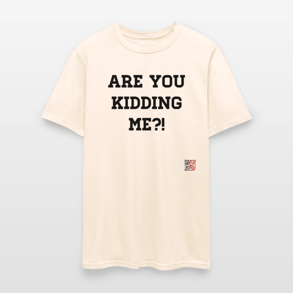 Are you kidding me?! T-Shirts - natural