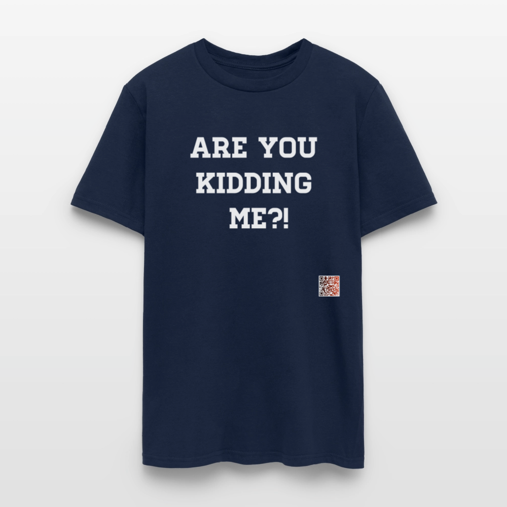 Are you kidding me?! T-Shirt (White Letters) - navy