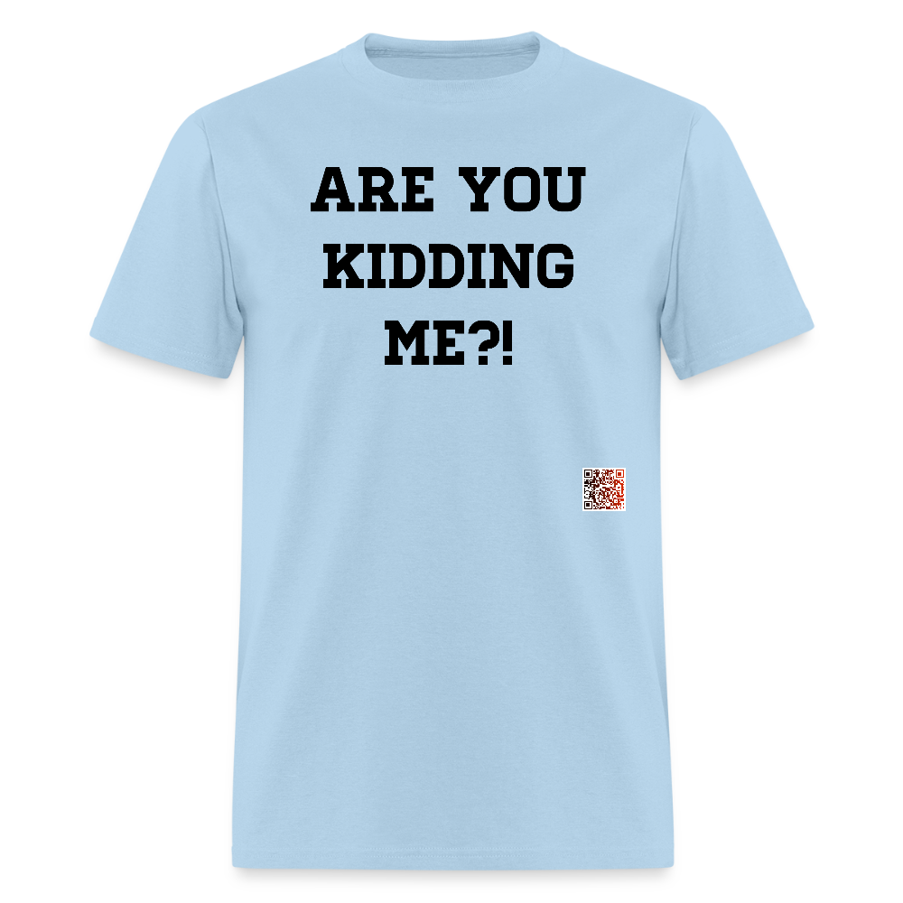 Are you kidding me?! T-Shirts - powder blue