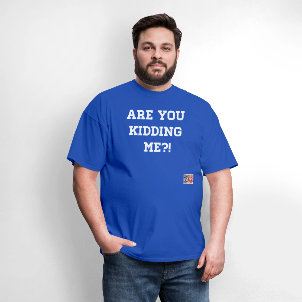 Are you kidding me?! T-Shirt (White Letters) - royal blue