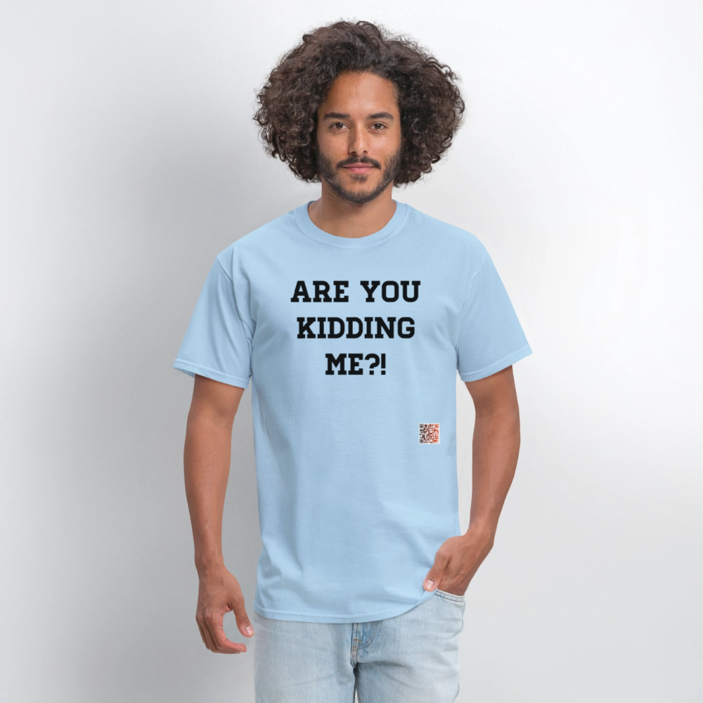 Are you kidding me?! T-Shirts - powder blue