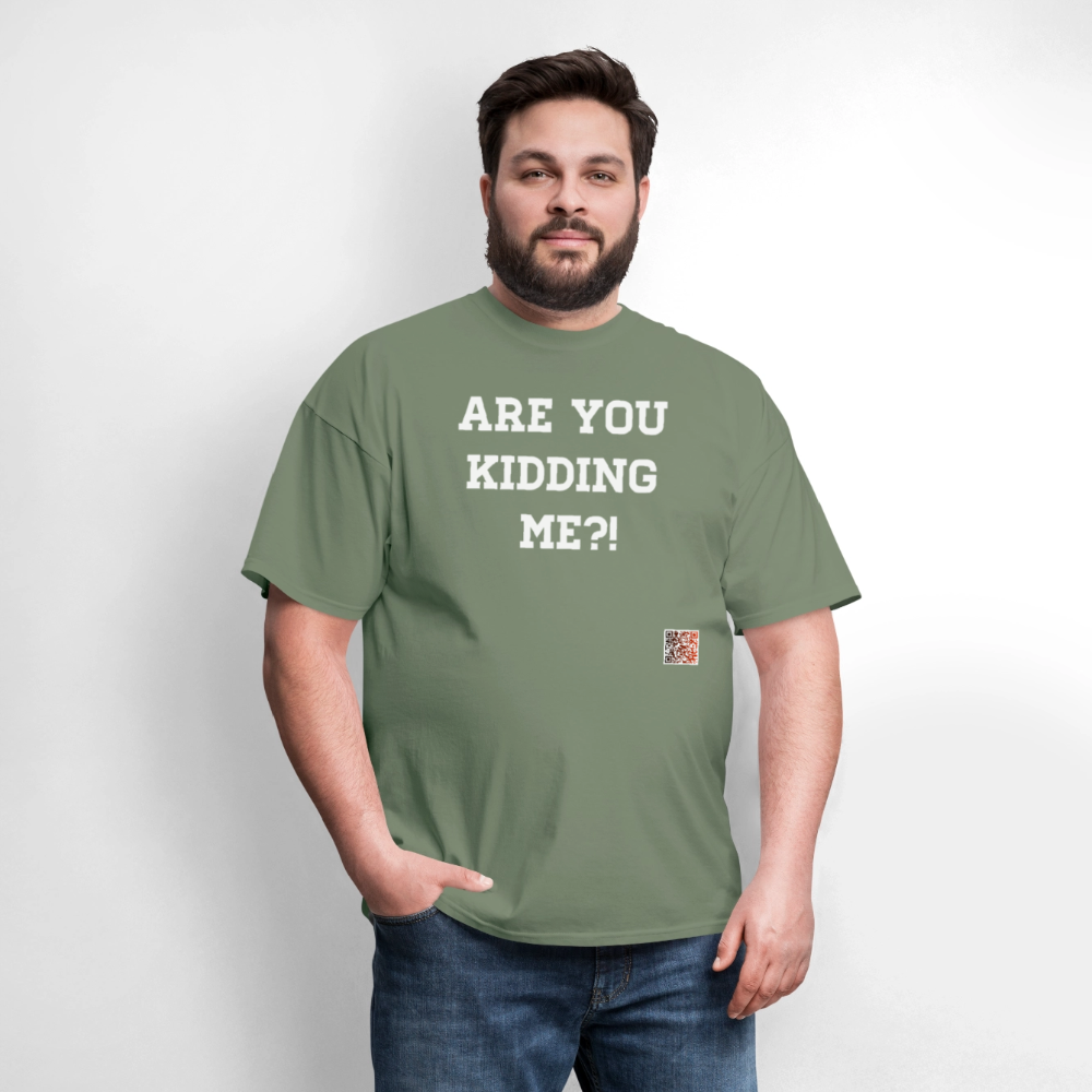 Are you kidding me?! T-Shirt (White Letters) - military green