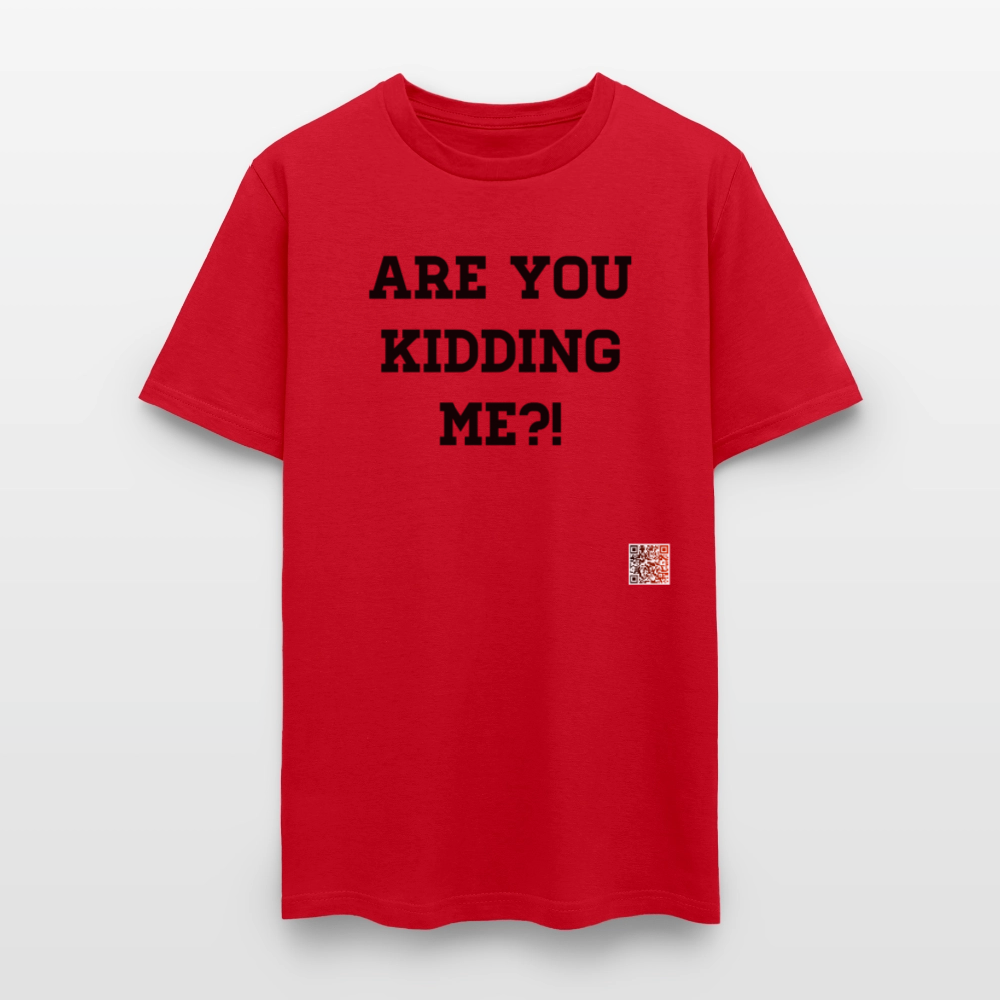 Are you kidding me?! T-Shirts - red