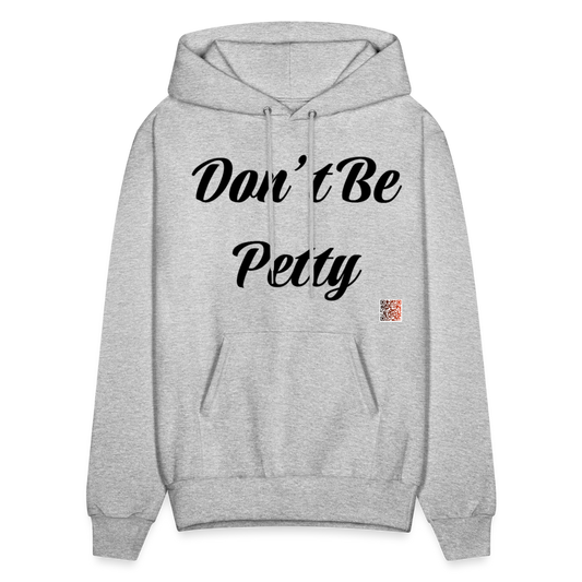 Don’t Be Petty- Men's Hoodie - heather gray