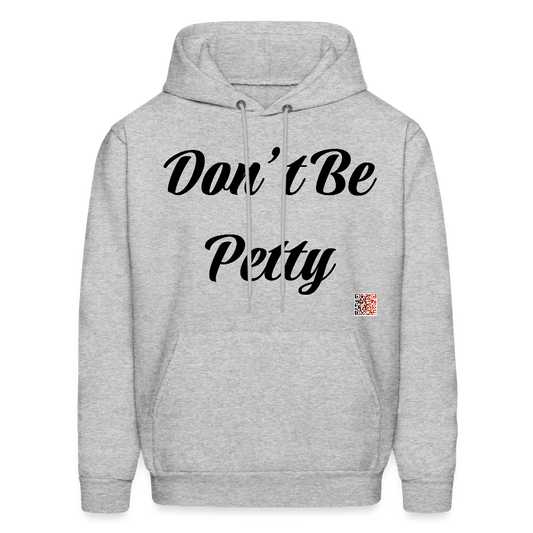 Don’t Be Petty- Men's Hoodie - heather gray