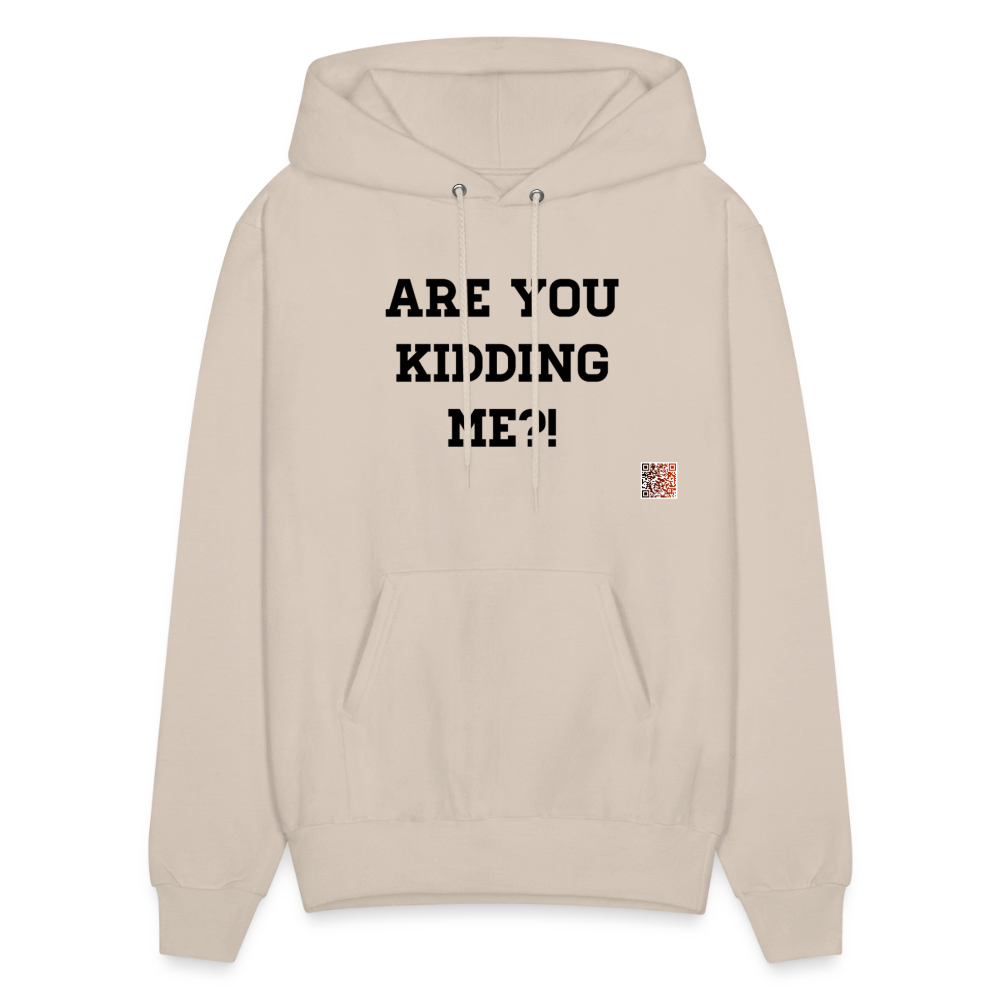 Are you kidding me?! Hoodie - Sand