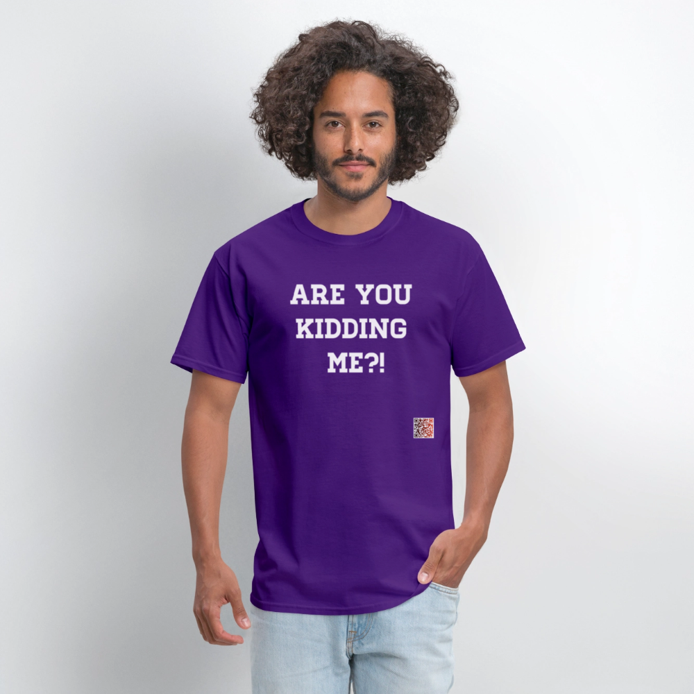Are you kidding me?! T-Shirt (White Letters) - purple