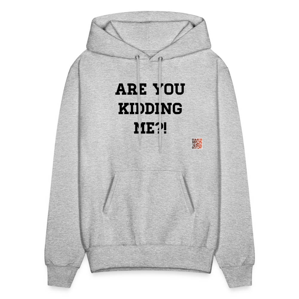 Are you kidding me?! Hoodie - heather gray