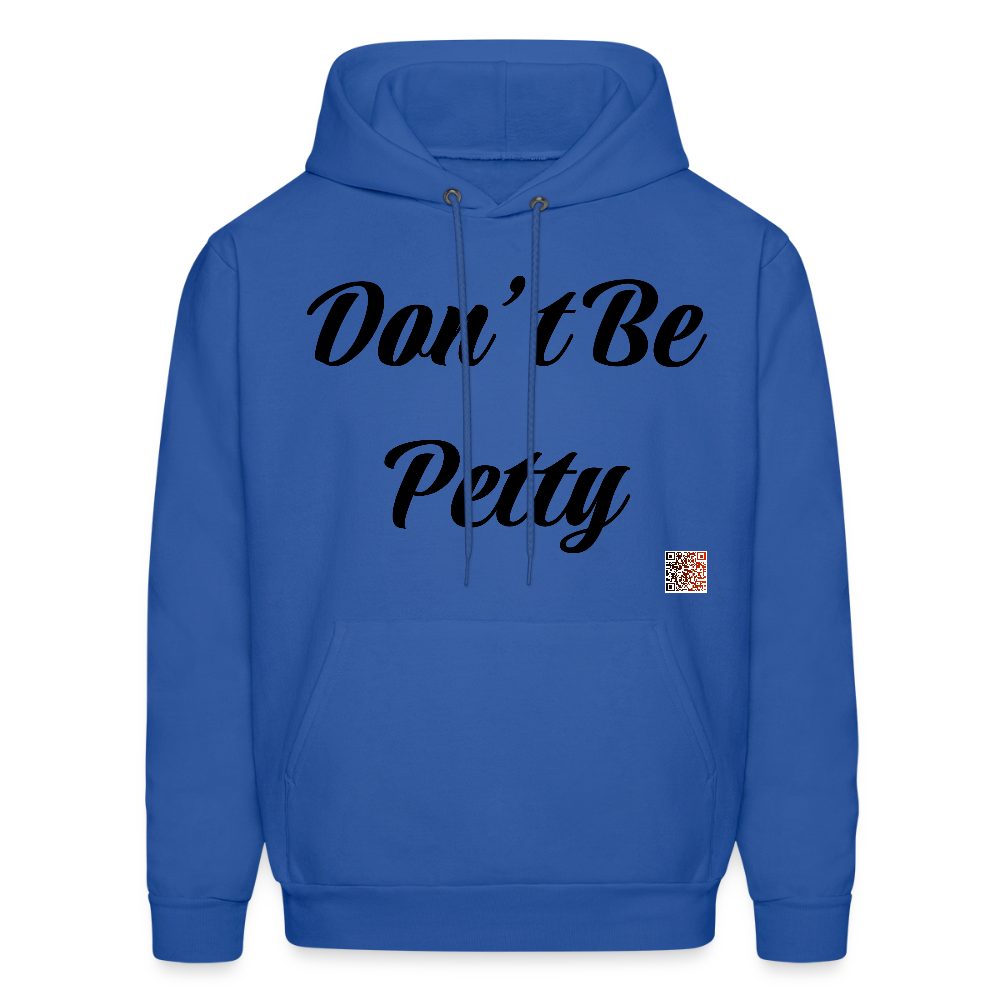 Don’t Be Petty- Men's Hoodie - royal blue