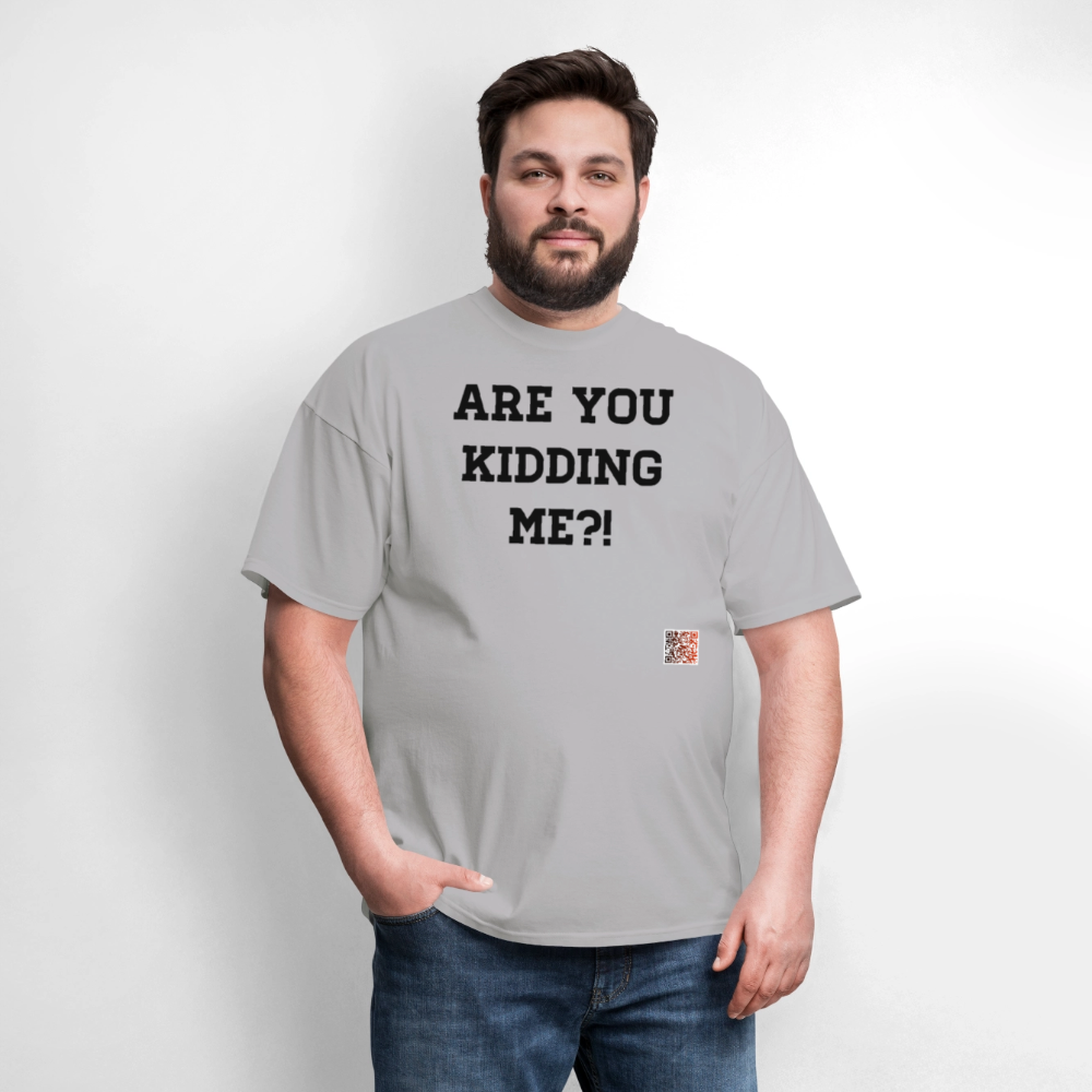 Are you kidding me?! T-Shirts - gravel 