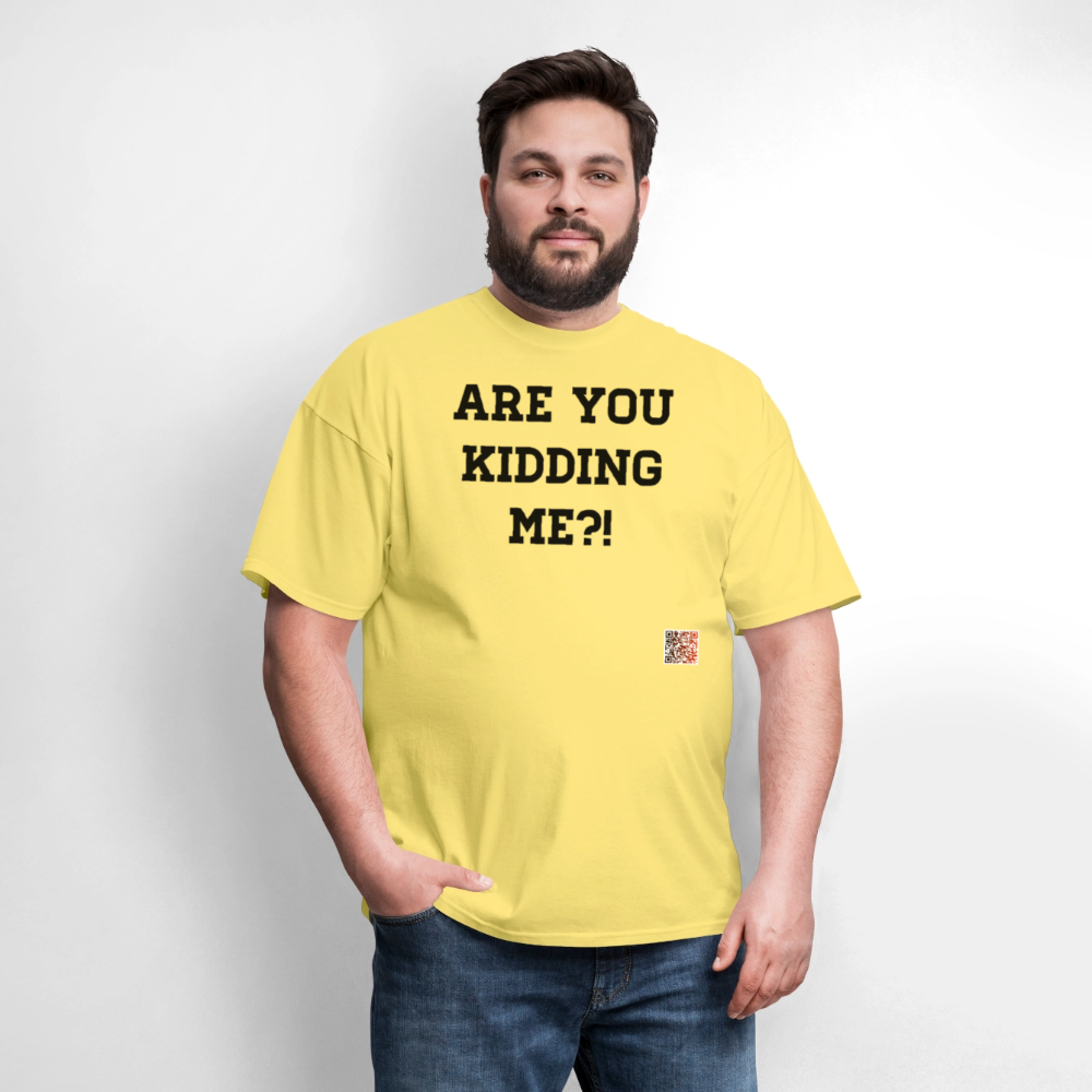 Are you kidding me?! T-Shirts - cornsilk