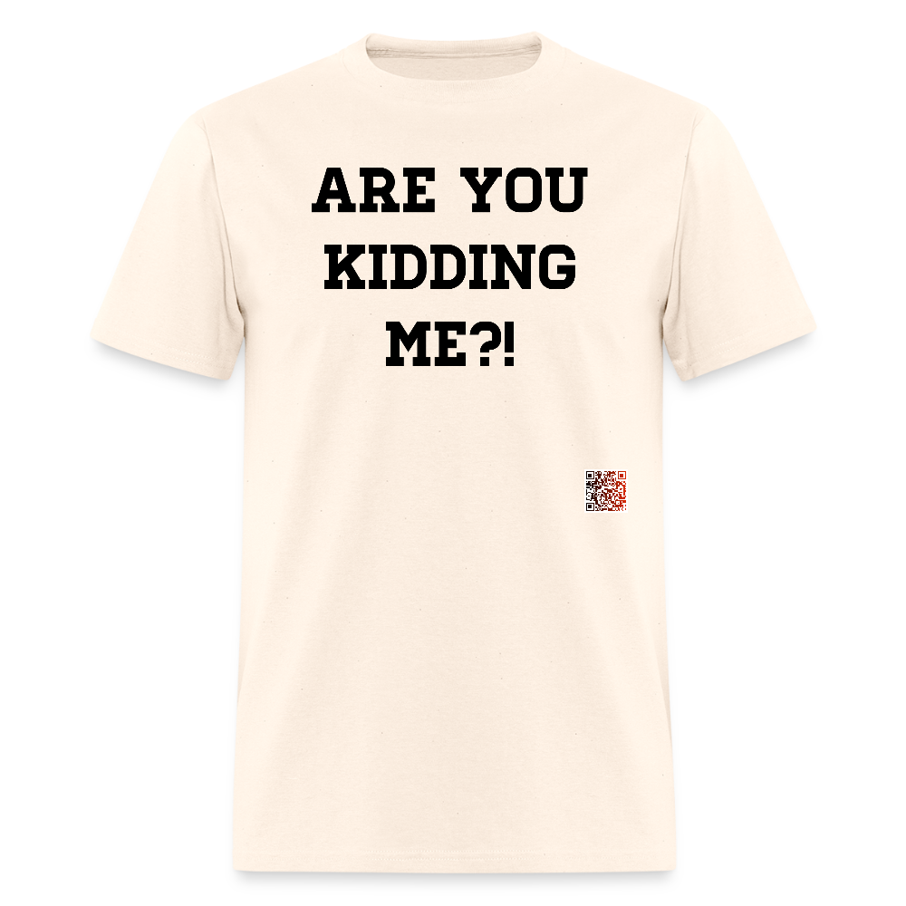 Are you kidding me?! T-Shirts - natural
