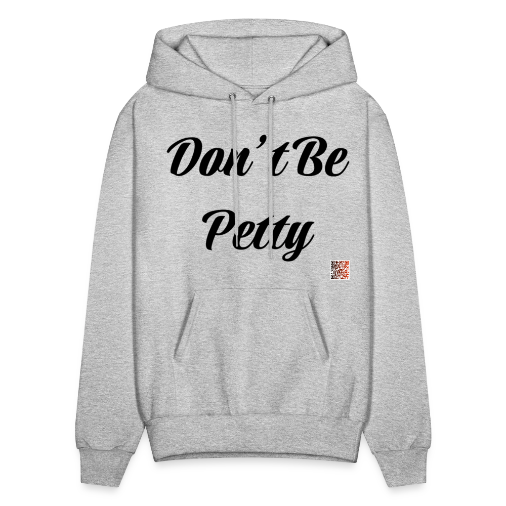 Don’t Be Petty- Men's Hoodie - heather gray